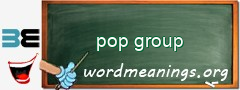 WordMeaning blackboard for pop group